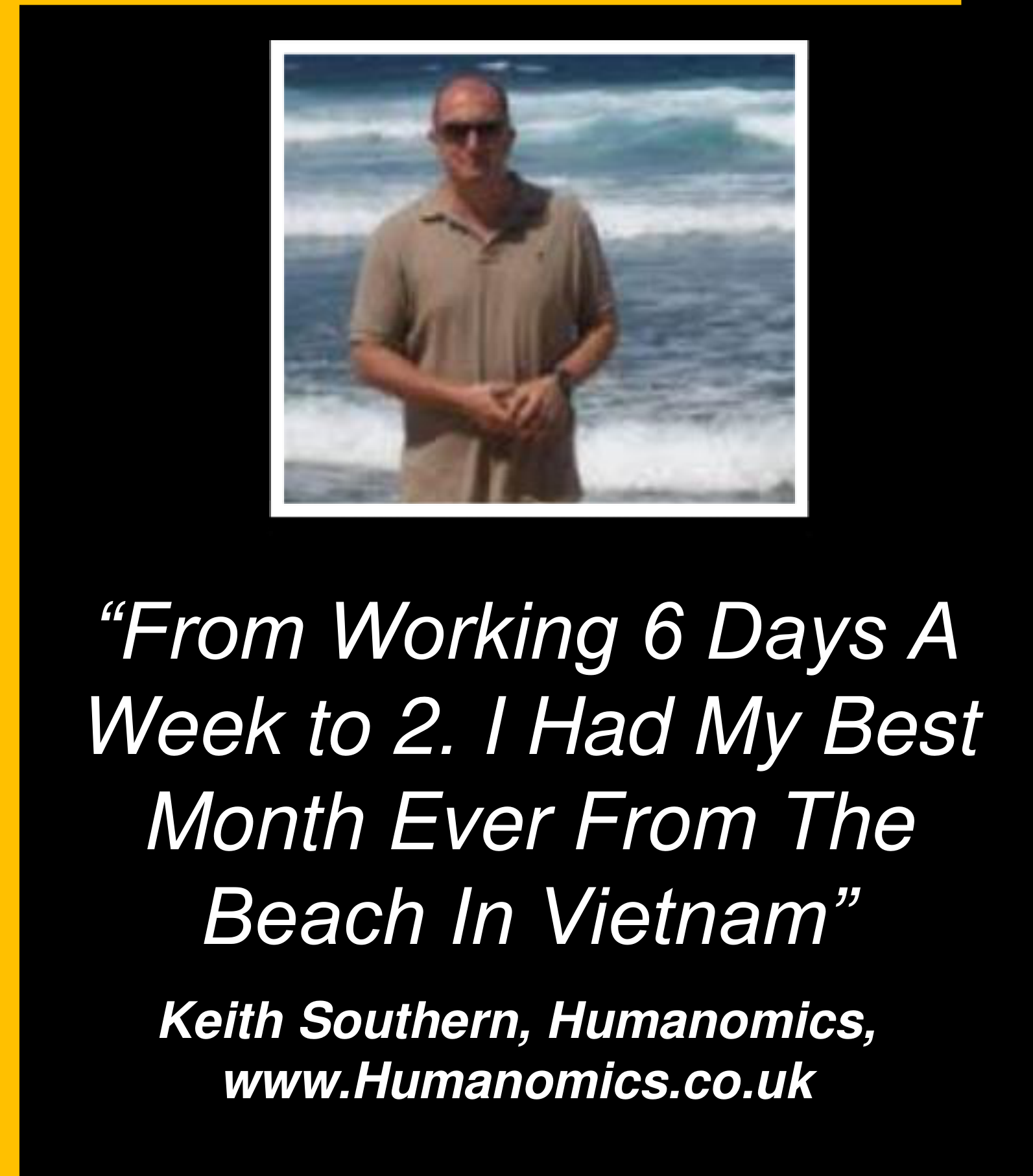 Keith Southern testimonial slide: from working six days a week to two, best month ever from the beach in Vietnam